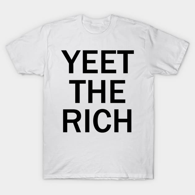 Yeet The Rich T-Shirt by valentinahramov